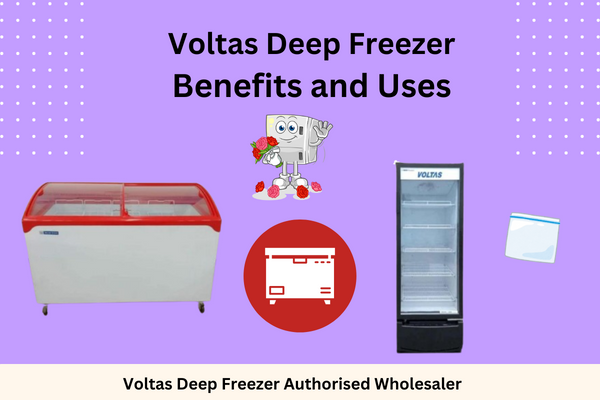 Voltas Deep Freezer: Benefits and its Uses